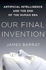 Cover of 'Our Final Invention: Artificial Intelligence and the End of the Human Era,' featuring a dark background with glowing neural network patterns, highlighting the intertwining of AI and humanity